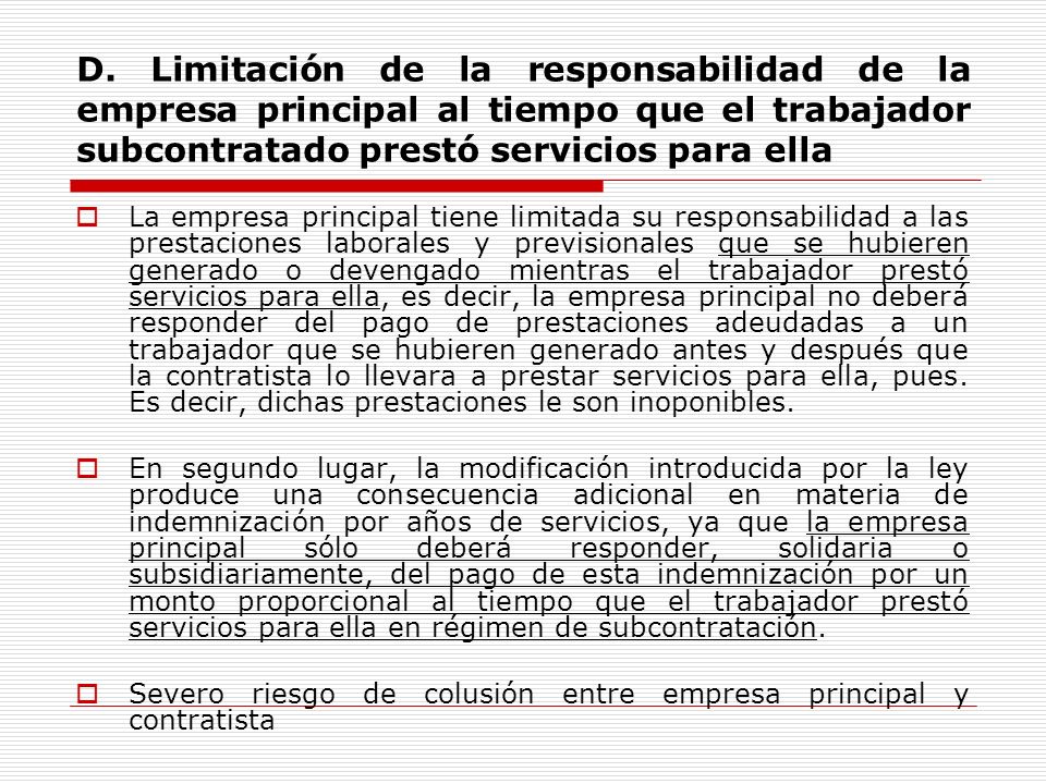 D. Limitación de la responsabilidad de la empresa principal al tiempo que el trabajador subcontratado prestó servicios para ella