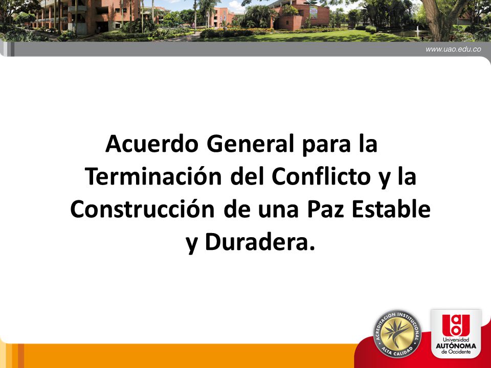 Acuerdo General para la Terminación del Conflicto y la Construcción de una Paz Estable y Duradera.