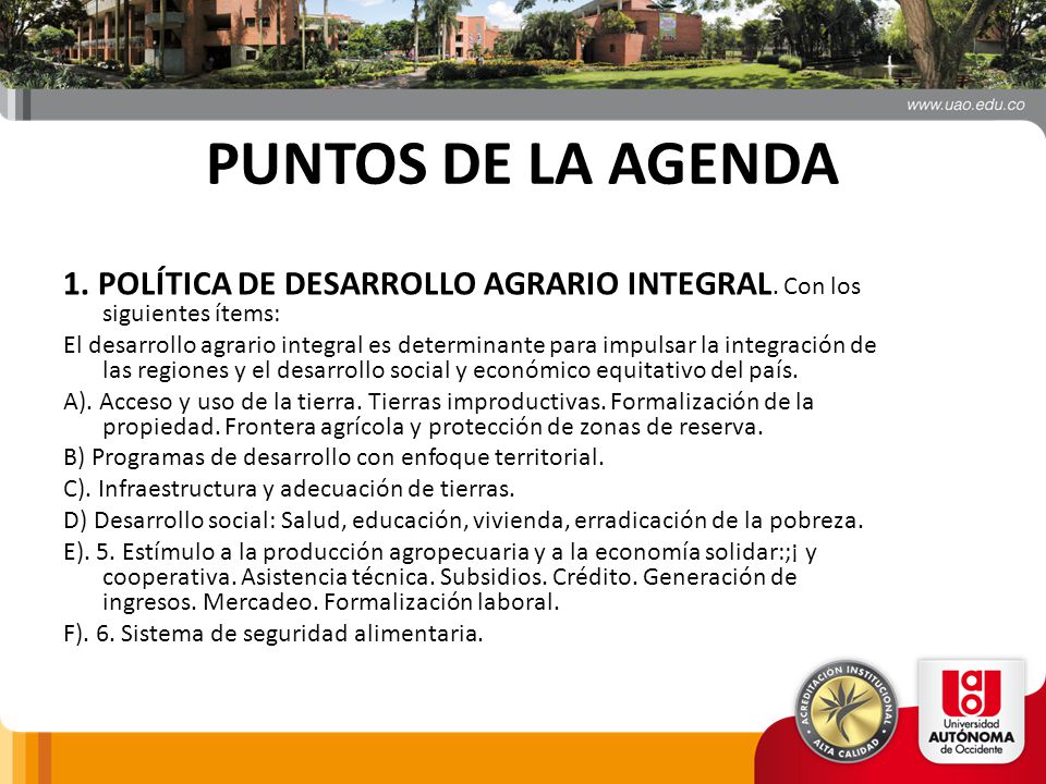 PUNTOS DE LA AGENDA 1. POLÍTICA DE DESARROLLO AGRARIO INTEGRAL. Con los siguientes ítems: