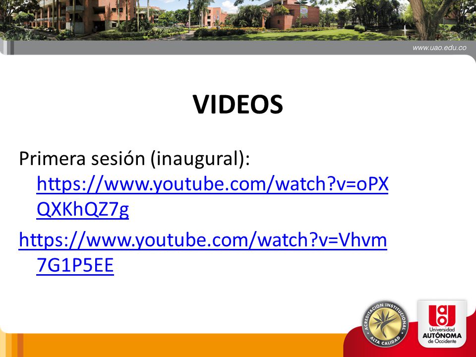 VIDEOS Primera sesión (inaugural):   v=oPXQXKhQZ7g   v=Vhvm7G1P5EE