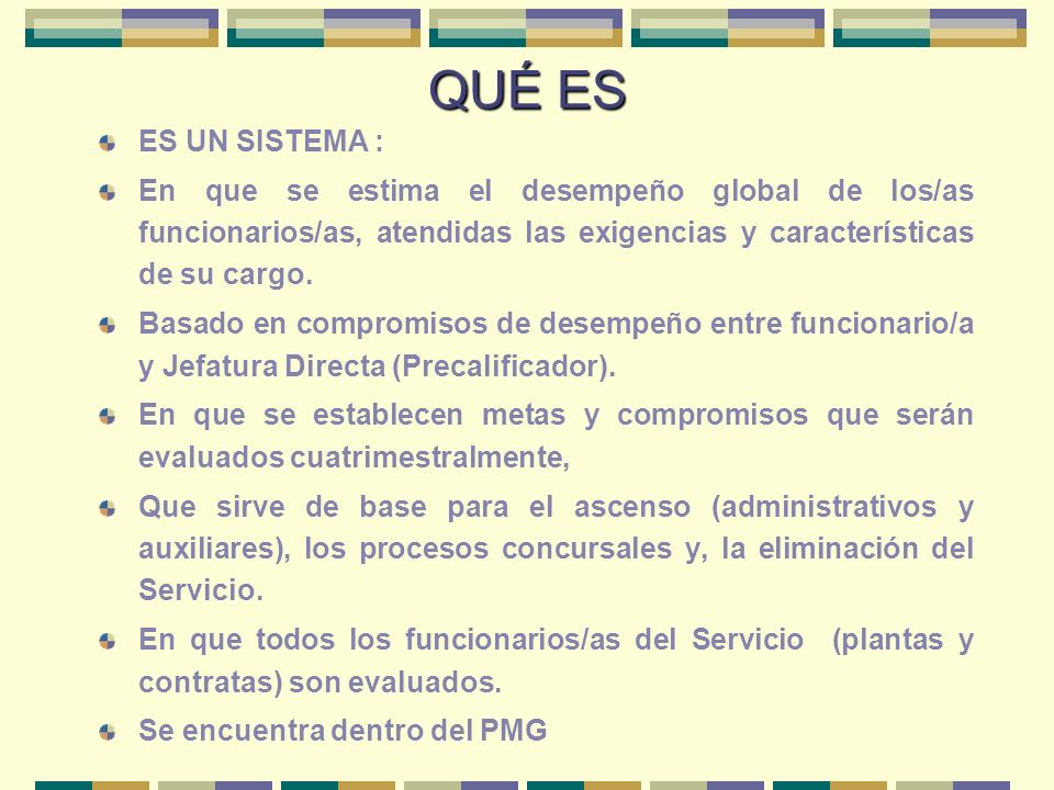 QUÉ ES ES UN SISTEMA : En que se estima el desempeño global de los/as funcionarios/as, atendidas las exigencias y características de su cargo.