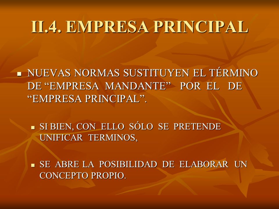 II.4. EMPRESA PRINCIPAL NUEVAS NORMAS SUSTITUYEN EL TÉRMINO DE EMPRESA MANDANTE POR EL DE EMPRESA PRINCIPAL .