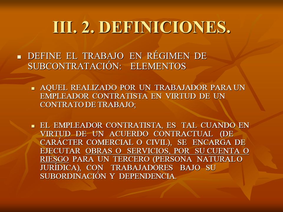III. 2. DEFINICIONES. DEFINE EL TRABAJO EN RÉGIMEN DE SUBCONTRATACIÓN: ELEMENTOS.