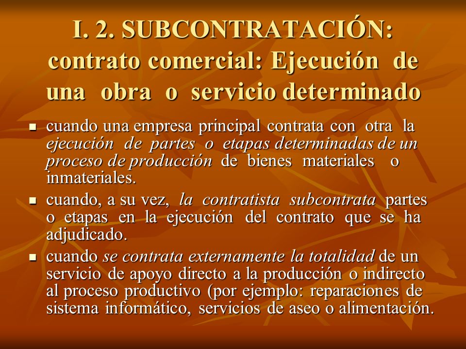 I. 2. SUBCONTRATACIÓN: contrato comercial: Ejecución de una obra o servicio determinado