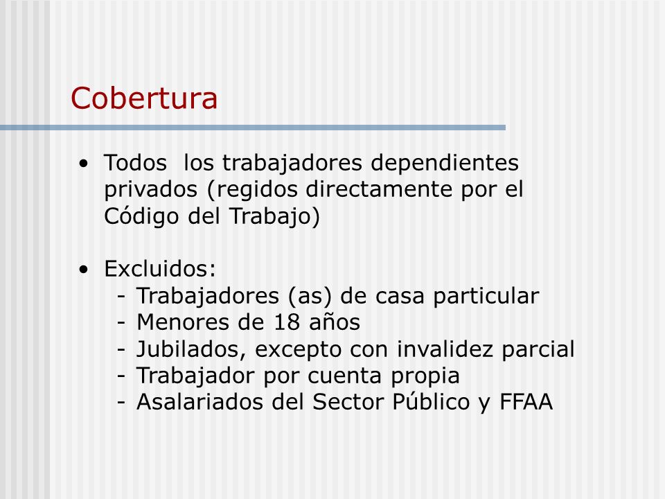 Cobertura Todos los trabajadores dependientes privados (regidos directamente por el Código del Trabajo)