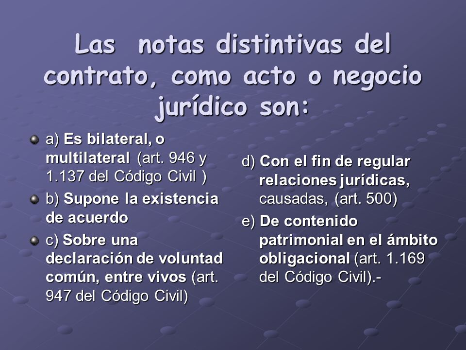 Las notas distintivas del contrato, como acto o negocio jurídico son: