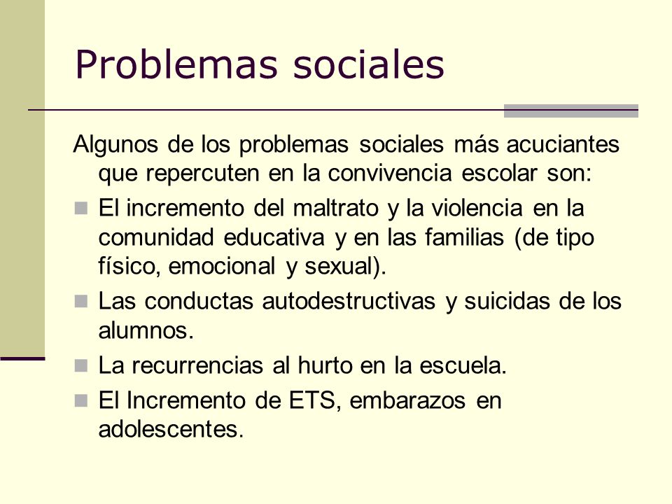 Problemas sociales Algunos de los problemas sociales más acuciantes que repercuten en la convivencia escolar son: