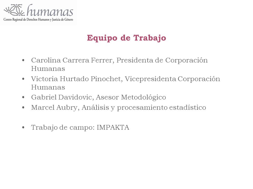 Equipo de Trabajo Carolina Carrera Ferrer, Presidenta de Corporación Humanas. Victoria Hurtado Pinochet, Vicepresidenta Corporación Humanas.