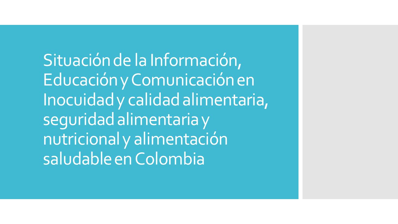 Situación de la Información, Educación y Comunicación en Inocuidad y calidad alimentaria, seguridad alimentaria y nutricional y alimentación saludable en Colombia