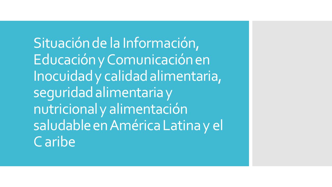 Situación de la Información, Educación y Comunicación en Inocuidad y calidad alimentaria, seguridad alimentaria y nutricional y alimentación saludable en América Latina y el C aribe