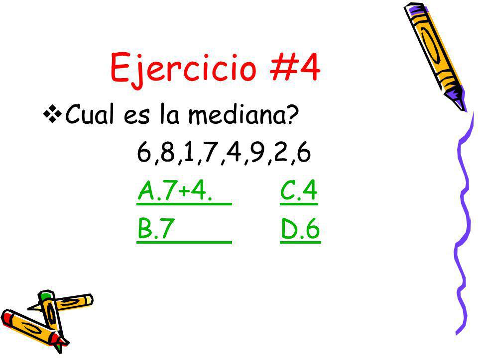 Ejercicio #4 Cual es la mediana 6,8,1,7,4,9,2,6 A.7+4. C.4 B.7 D.6