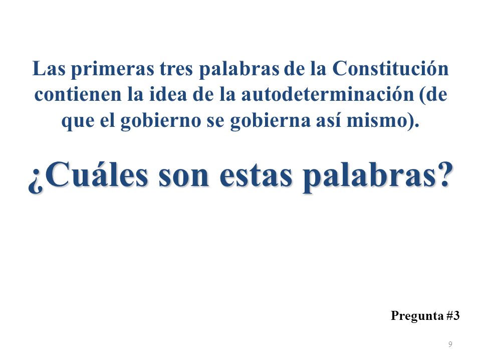 Las primeras tres palabras de la Constitución contienen la idea de la autodeterminación (de que el gobierno se gobierna así mismo). ¿Cuáles son estas palabras