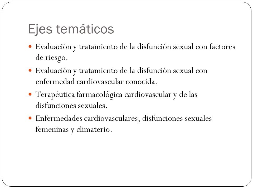Ejes temáticos Evaluación y tratamiento de la disfunción sexual con factores de riesgo.