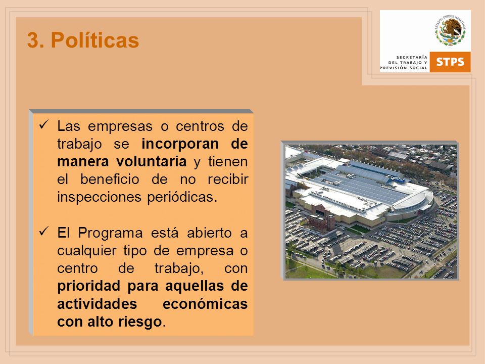 3. Políticas Las empresas o centros de trabajo se incorporan de manera voluntaria y tienen el beneficio de no recibir inspecciones periódicas.