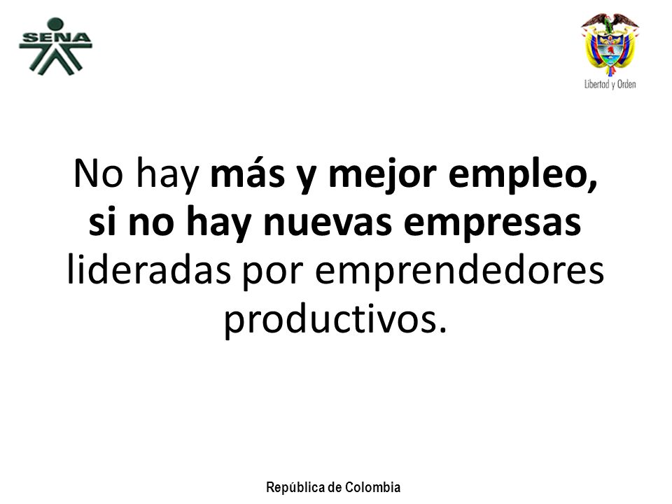 No hay más y mejor empleo, si no hay nuevas empresas lideradas por emprendedores productivos.