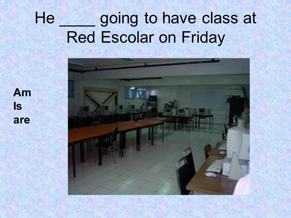 He ____ going to have class at Red Escolar on Friday