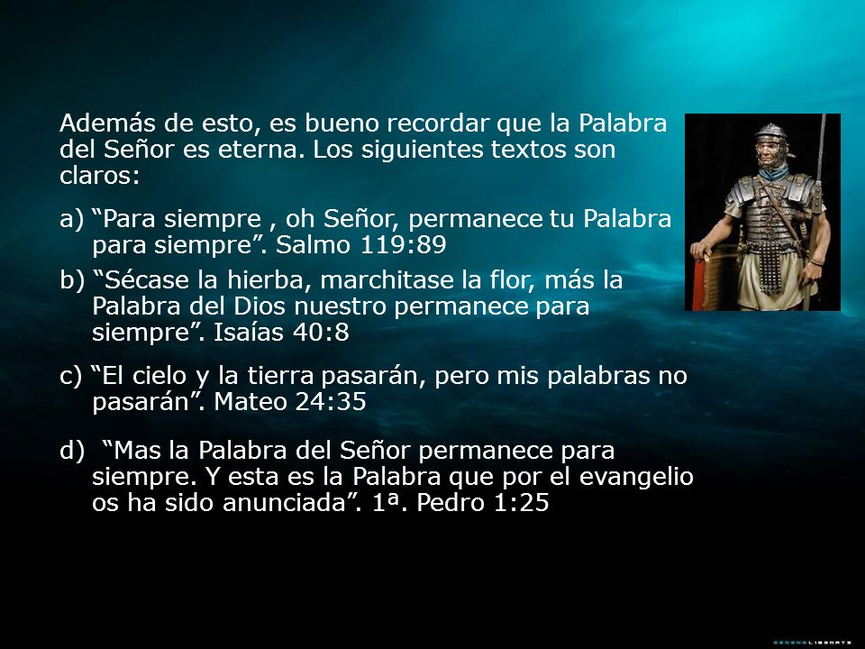 Además de esto, es bueno recordar que la Palabra del Señor es eterna