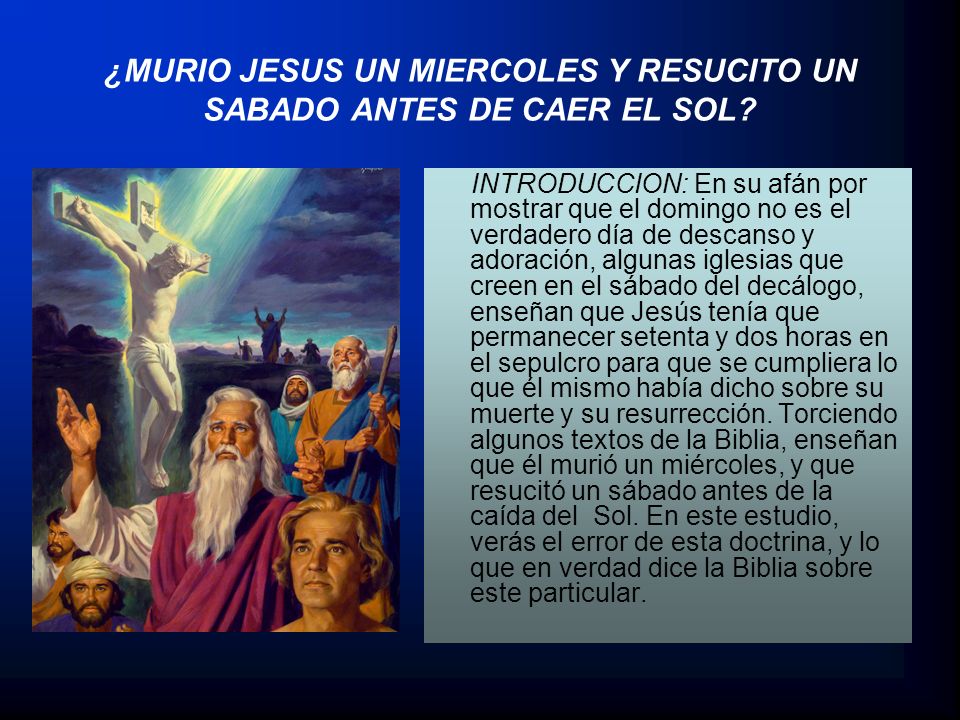 ¿MURIO JESUS UN MIERCOLES Y RESUCITO UN SABADO ANTES DE CAER EL SOL