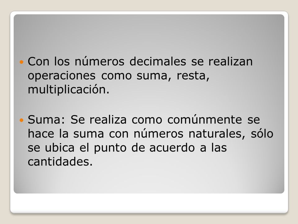 Con los números decimales se realizan operaciones como suma, resta, multiplicación.