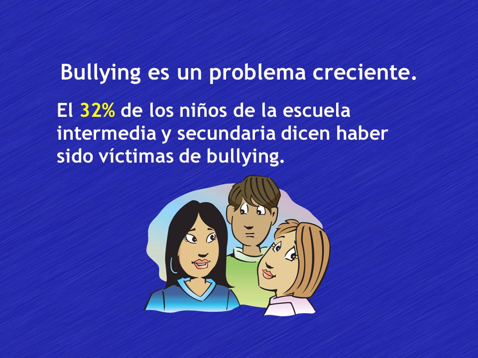 Bullying es un problema creciente.