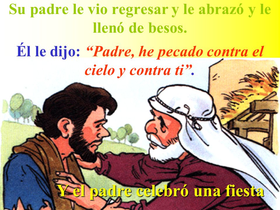 Su padre le vio regresar y le abrazó y le llenó de besos.