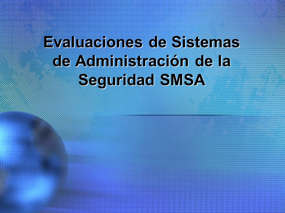 Evaluaciones de Sistemas de Administración de la Seguridad SMSA