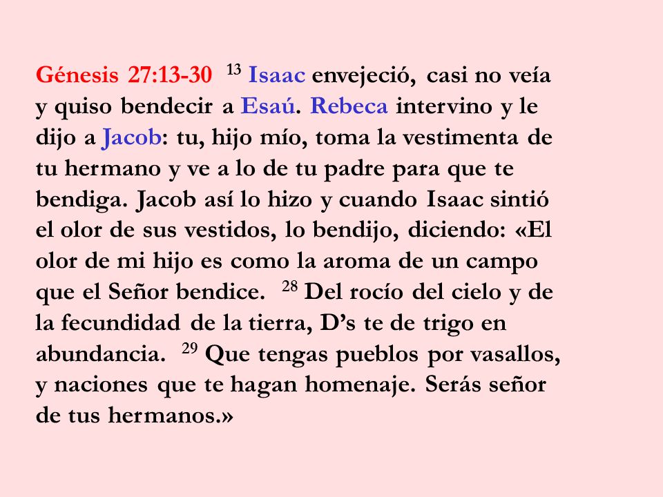 Génesis 27: Isaac envejeció, casi no veía y quiso bendecir a Esaú.