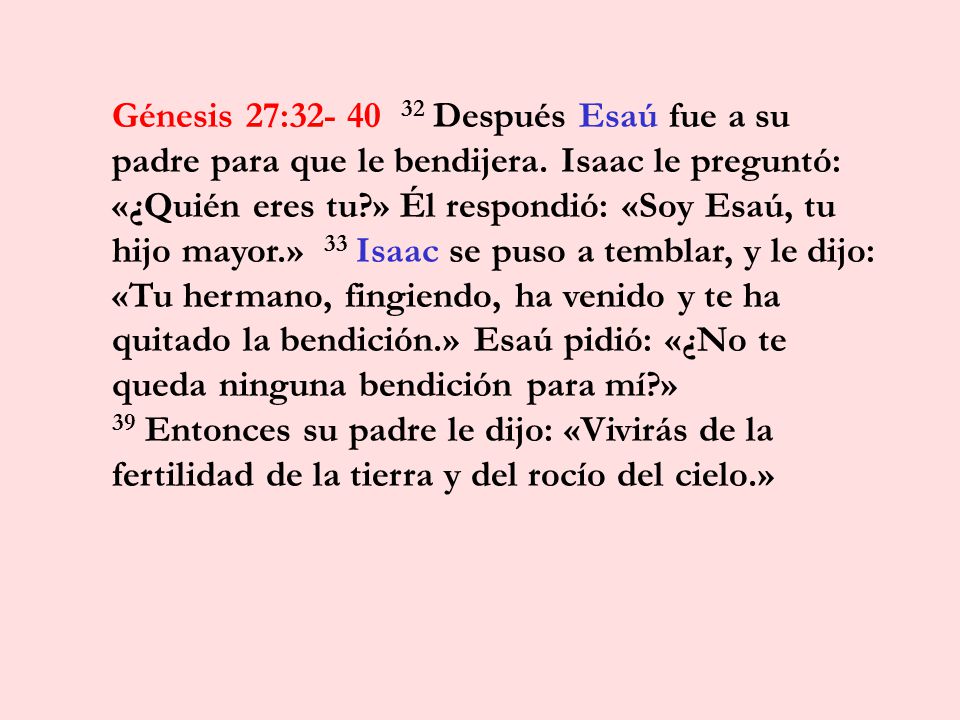 Génesis 27: Después Esaú fue a su padre para que le bendijera