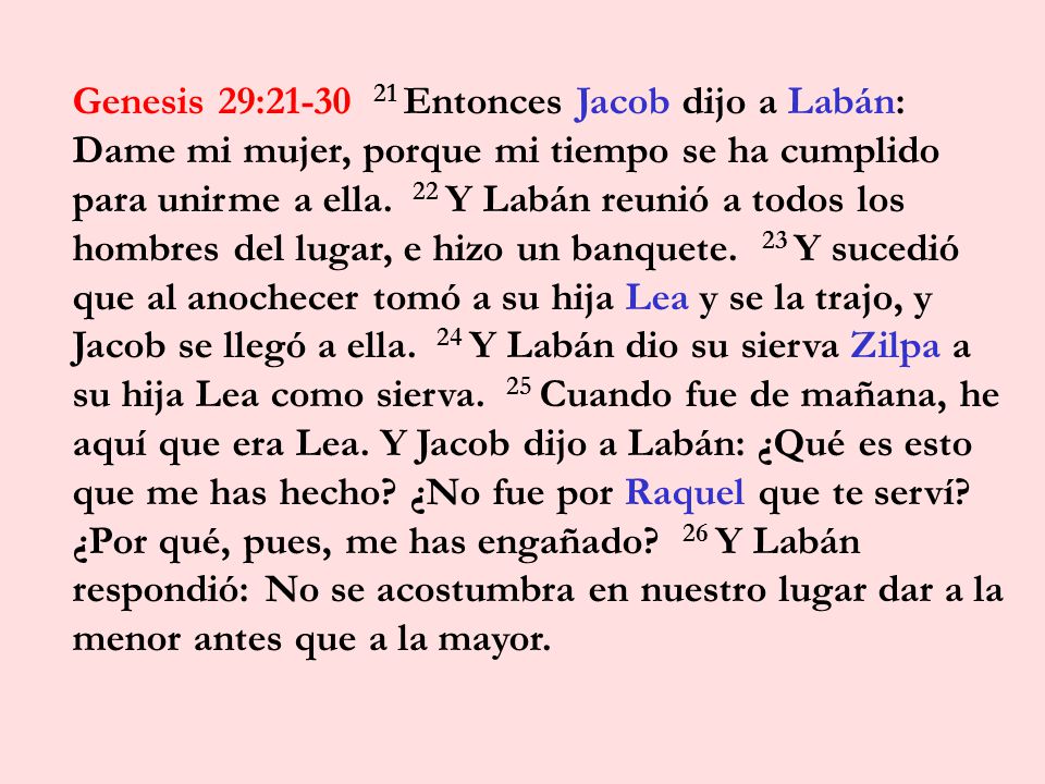Genesis 29: Entonces Jacob dijo a Labán: Dame mi mujer, porque mi tiempo se ha cumplido para unirme a ella.
