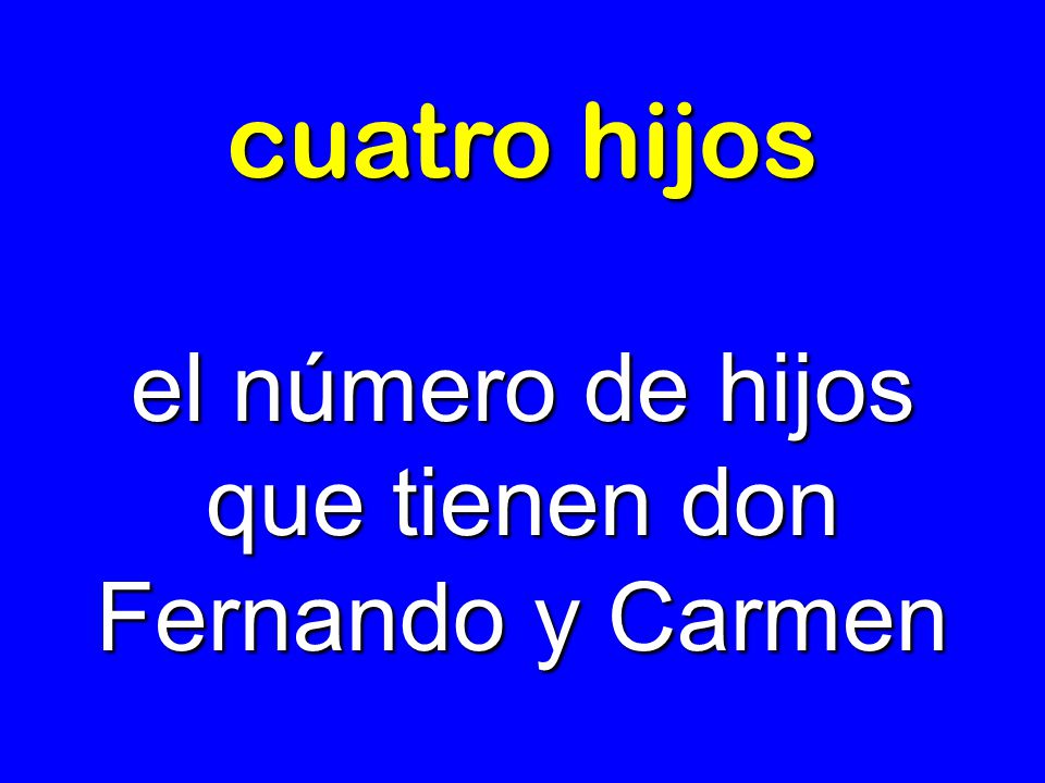 el número de hijos que tienen don Fernando y Carmen