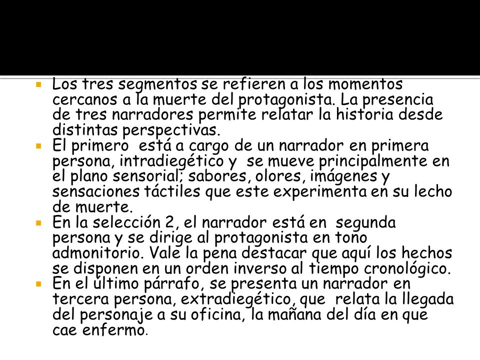 Los tres segmentos se refieren a los momentos cercanos a la muerte del protagonista. La presencia de tres narradores permite relatar la historia desde distintas perspectivas.