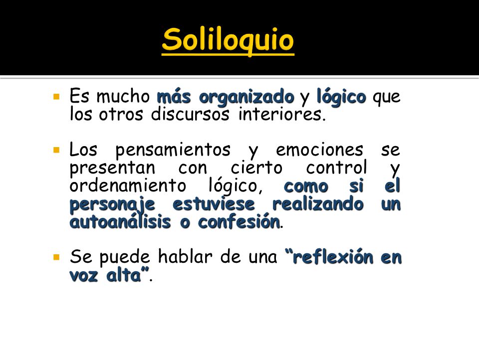 Soliloquio Es mucho más organizado y lógico que los otros discursos interiores.