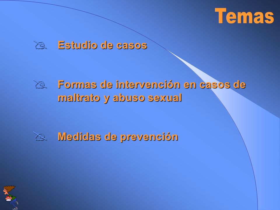 Temas Estudio de casos. Formas de intervención en casos de maltrato y abuso sexual.