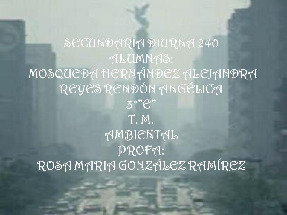 SECUNDARIA DIURNA 240 ALUMNAS: MOSQUEDA HERNÁNDEZ ALEJANDRA REYES RENDÓN ANGÉLICA 3° E T.