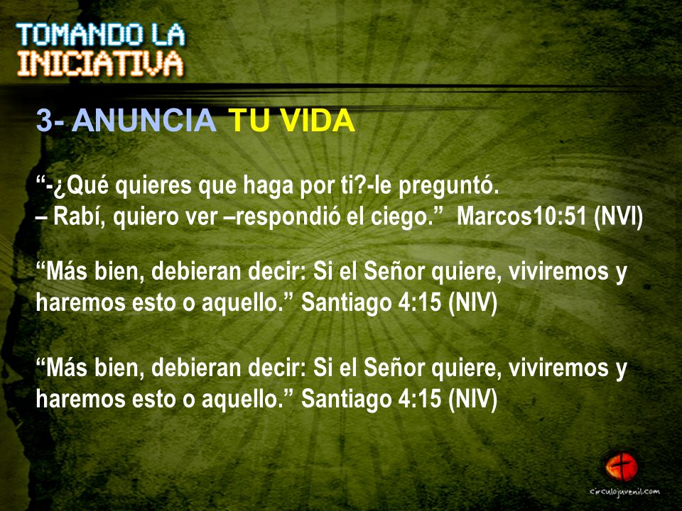 3- ANUNCIA TU VIDA -¿Qué quieres que haga por ti -le preguntó. – Rabí, quiero ver –respondió el ciego. Marcos10:51 (NVI)
