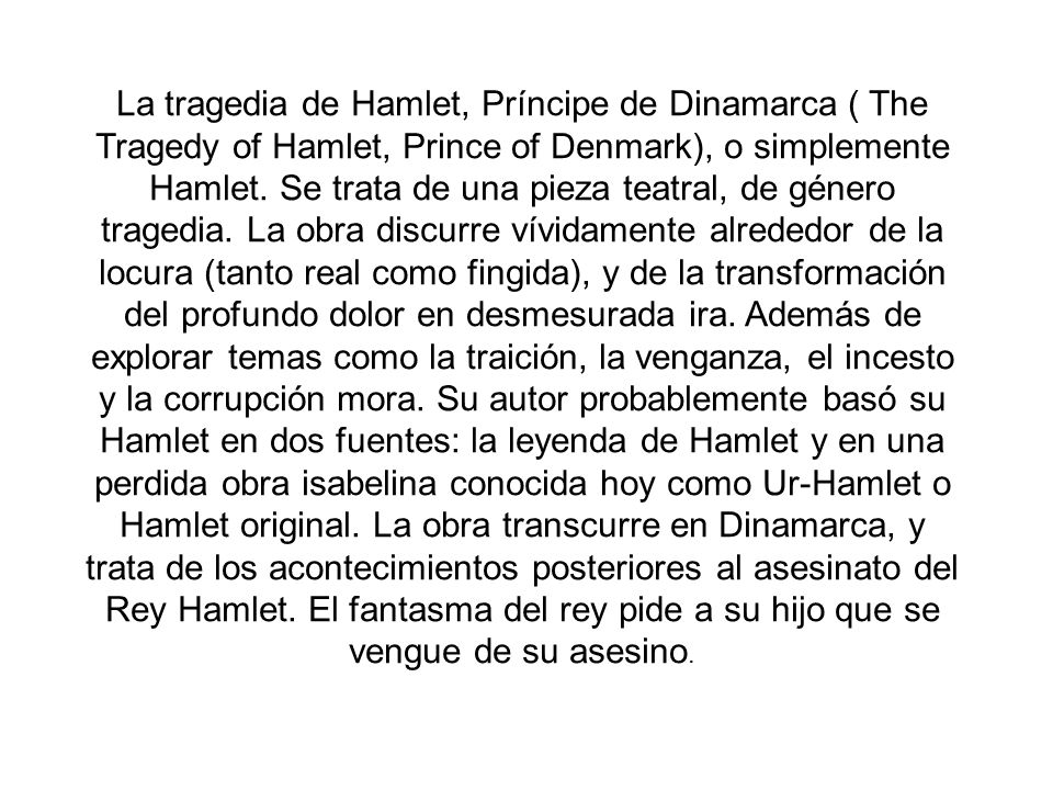 La tragedia de Hamlet, Príncipe de Dinamarca ( The Tragedy of Hamlet, Prince of Denmark), o simplemente Hamlet.