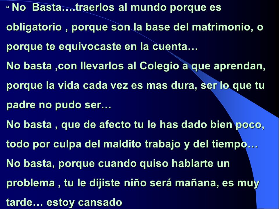 No Basta….traerlos al mundo porque es obligatorio , porque son la base del matrimonio, o porque te equivocaste en la cuenta…