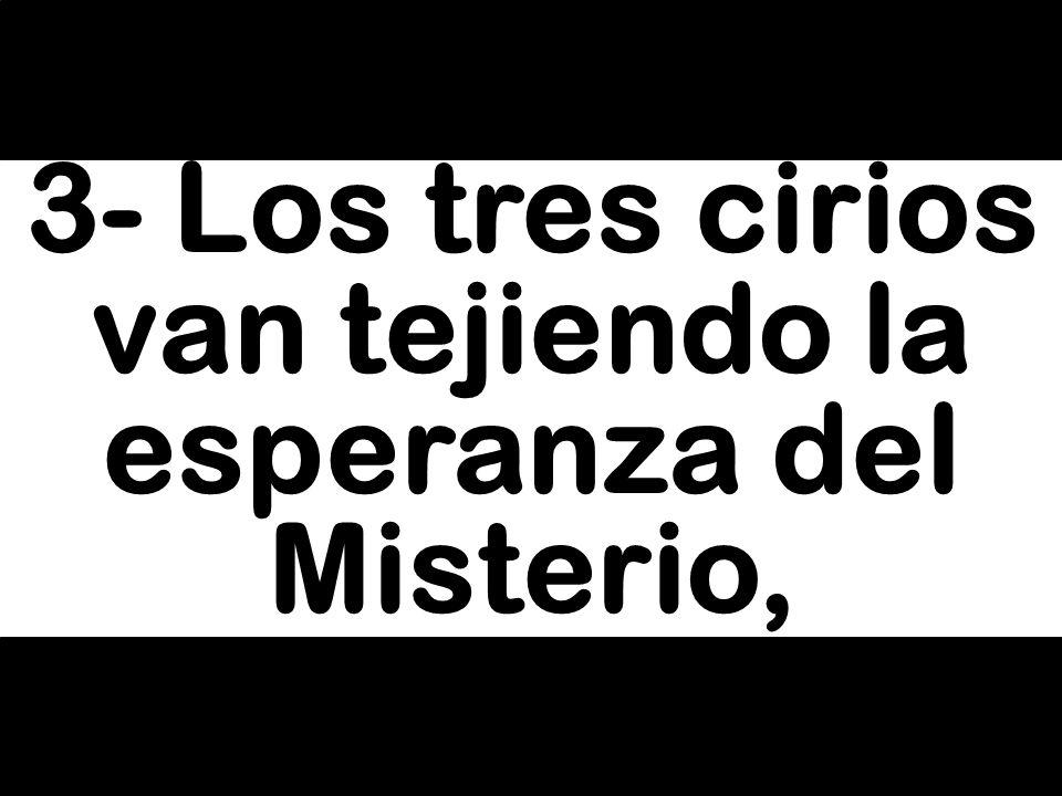 3- Los tres cirios van tejiendo la esperanza del Misterio,