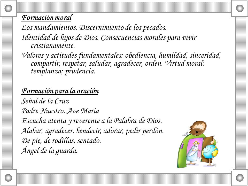 Formación moral Los mandamientos. Discernimiento de los pecados. Identidad de hijos de Dios. Consecuencias morales para vivir cristianamente.