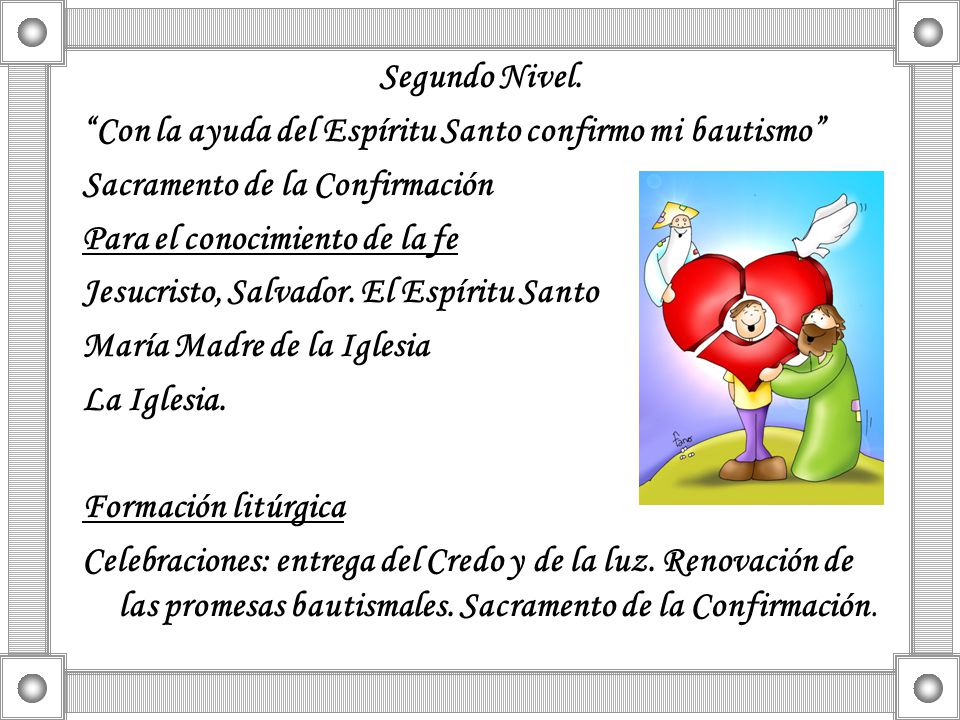 Segundo Nivel. Con la ayuda del Espíritu Santo confirmo mi bautismo Sacramento de la Confirmación.