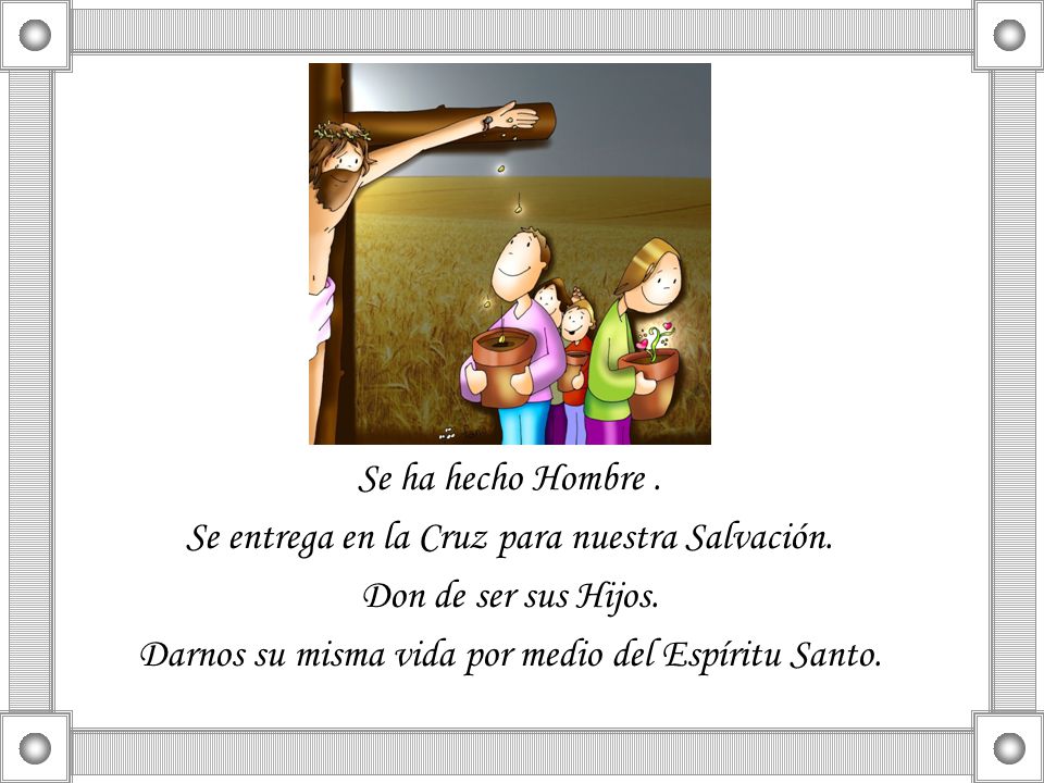 Se entrega en la Cruz para nuestra Salvación. Don de ser sus Hijos.