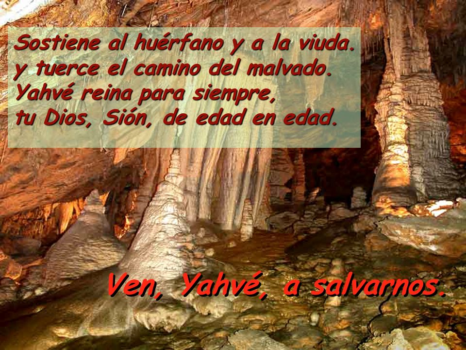 Ven, Yahvé, a salvarnos. Sostiene al huérfano y a la viuda.