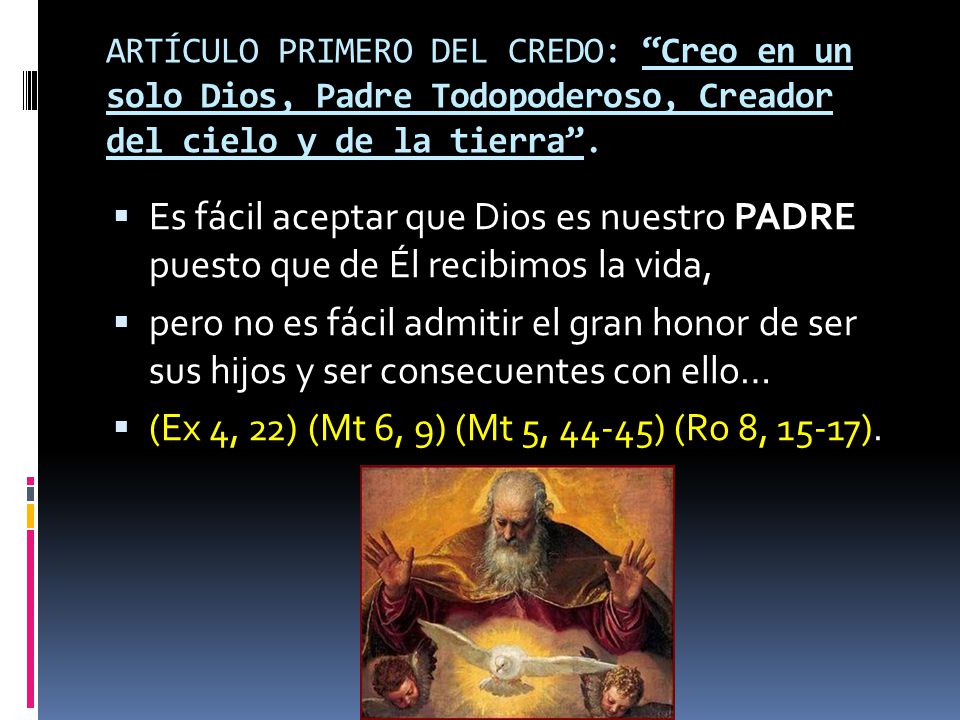 ARTÍCULO PRIMERO DEL CREDO: Creo en un solo Dios, Padre Todopoderoso, Creador del cielo y de la tierra .