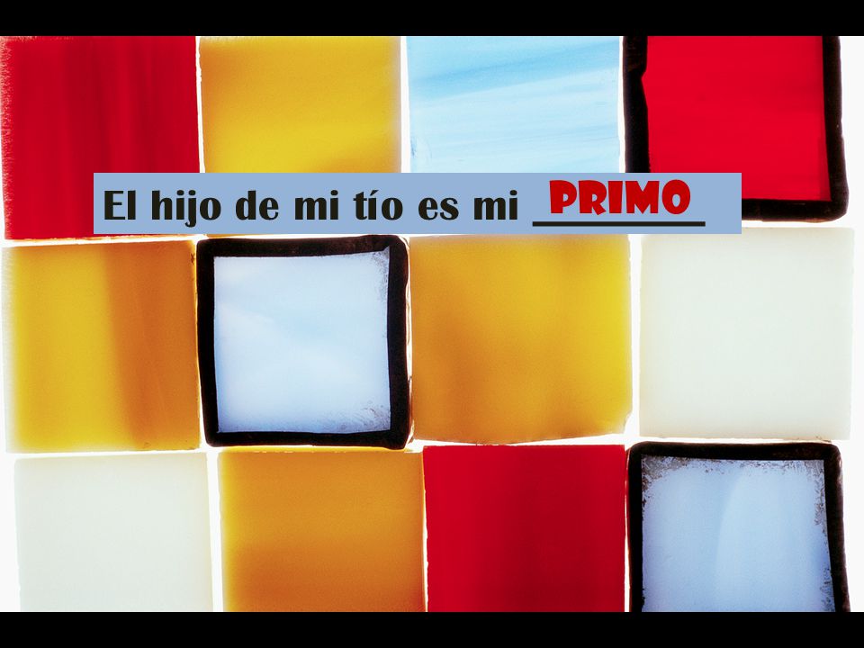 primo El hijo de mi tío es mi ________