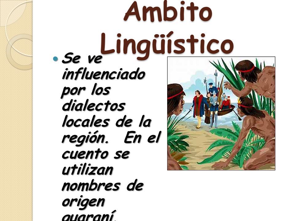 Ámbito Lingüístico Se ve influenciado por los dialectos locales de la región.