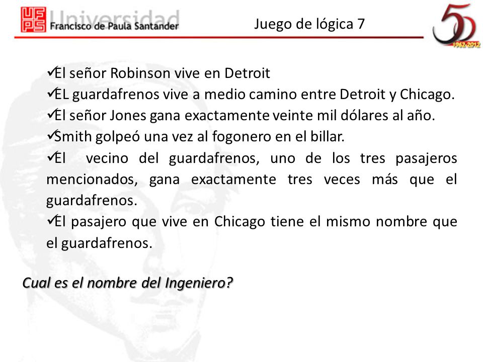 Juego de lógica 7 El señor Robinson vive en Detroit. EL guardafrenos vive a medio camino entre Detroit y Chicago.