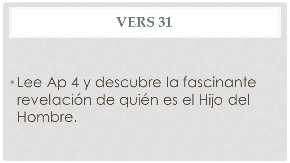 Vers 31 Lee Ap 4 y descubre la fascinante revelación de quién es el Hijo del Hombre.