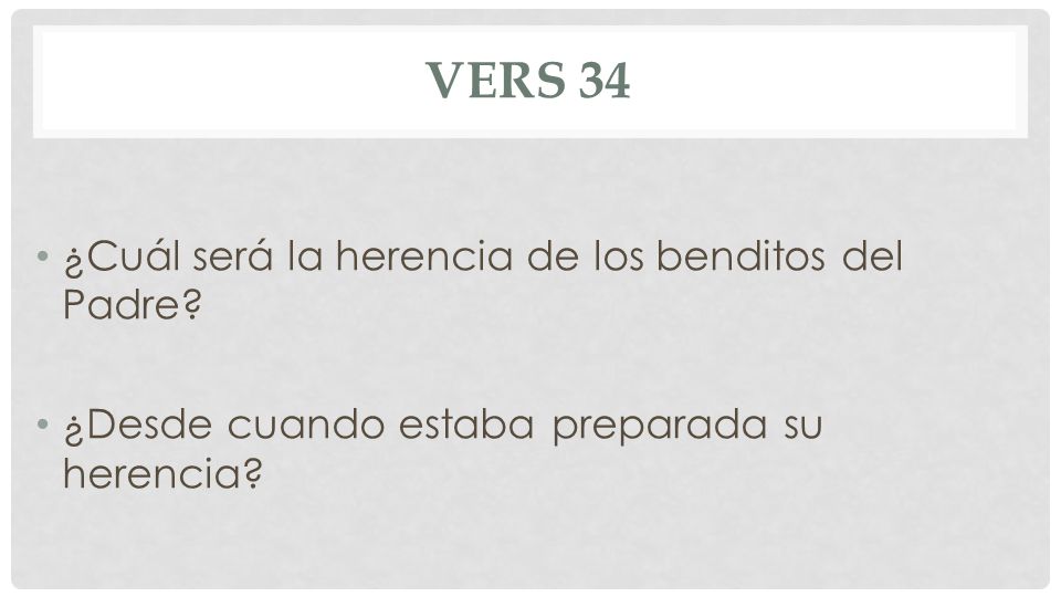 Vers 34 ¿Cuál será la herencia de los benditos del Padre