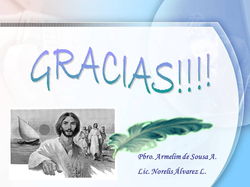 GRACIAS!!!! Pbro. Armelim de Sousa A. Lic. Norelis Álvarez L.