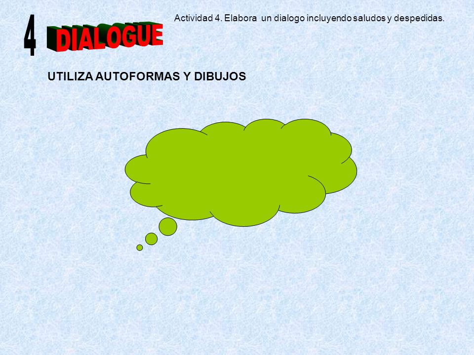 Actividad 4. Elabora un dialogo incluyendo saludos y despedidas.